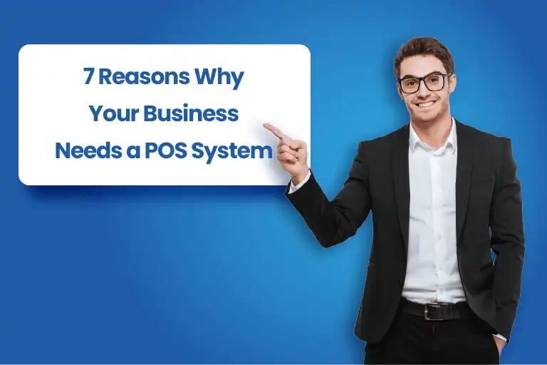 7 Reasons Why Your Business Needs a POS System