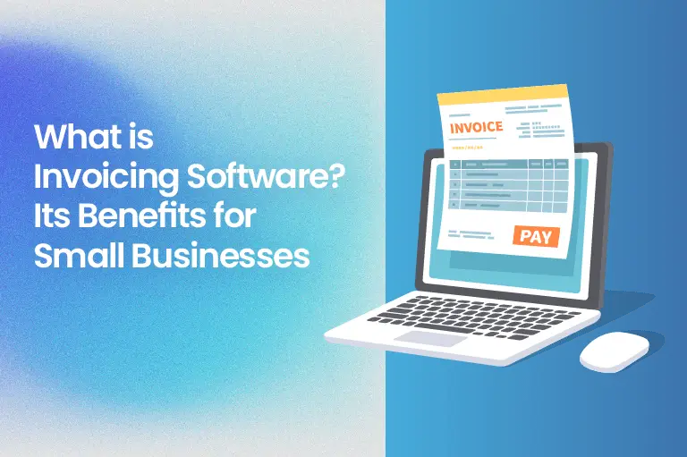 What is Invoicing Software? Its Benefits for Small Businesses