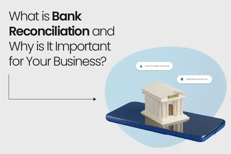 What is Bank Reconciliation and Why is It Important for Your Business?