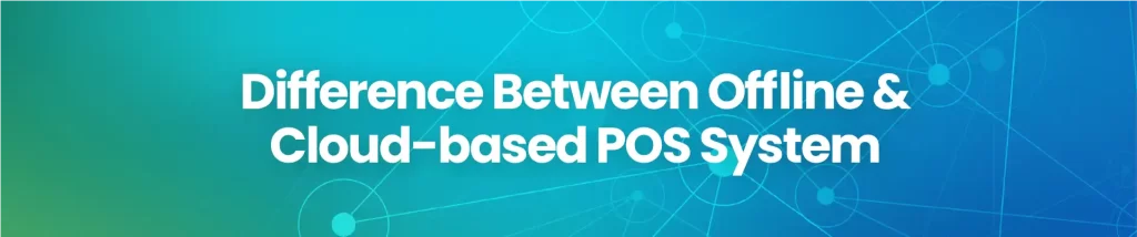 difference between offline & cloud-based pos system